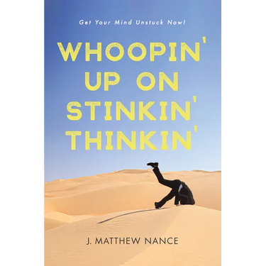 Whoopin' Up on Stinkin' Thinkin': Get Your Mind Unstuck Now!