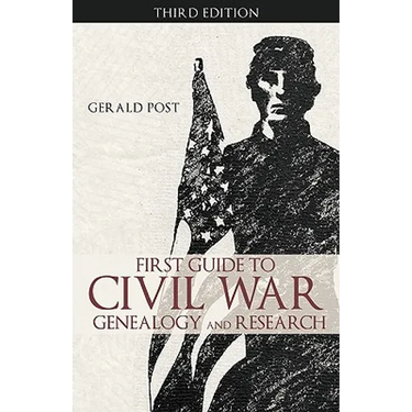First Guide to Civil War Genealogy and Research: Third Edition