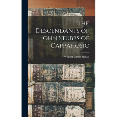 The Descendants of John Stubbs of Cappahosic