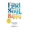 How to Find Your Soul and be Happy: A Guide to Happiness, Love, Mental Health, And Your Nature