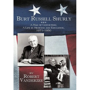 Burt Russell Shurly: A Man of Conviction, a Life in Medicine and Education, 1871-1950