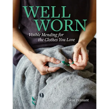 Well Worn: Visible Mending for the Clothes You Love