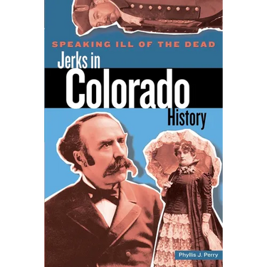 Speaking Ill of the Dead: Jerks in Colorado History