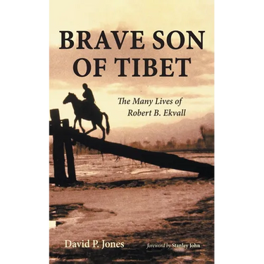 Brave Son of Tibet: The Many Lives of Robert B. Ekvall