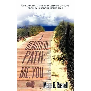 A Beautiful Path: Me, You: Unexpected Gifts and Lessons of Love from Our Special Needs Son