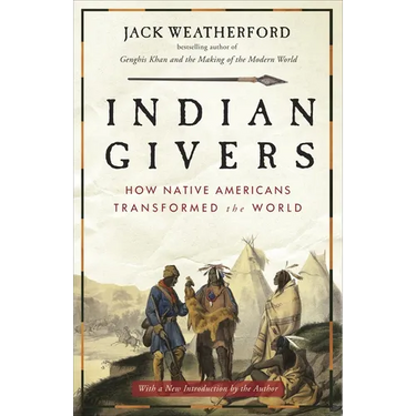 Indian Givers: How Native Americans Transformed the World
