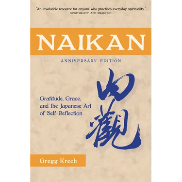 Naikan: Gratitude, Grace, and the Japanese Art of Self-Reflection, Anniversary Edition