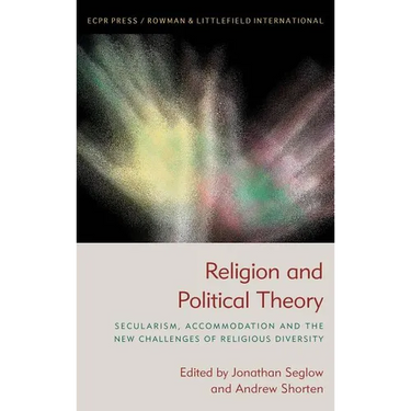 Religion and Political Theory: Secularism, Accommodation and The New Challenges of Religious Diversity