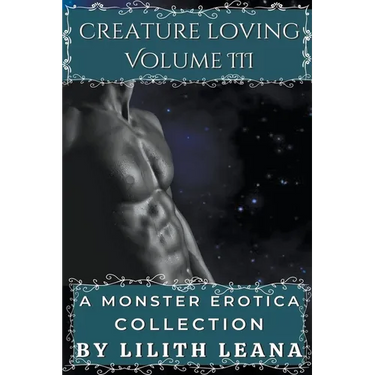 Creature Loving Volume 3: A Monster Erotica Collection