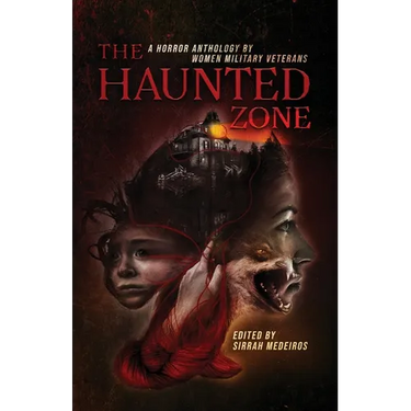 The Haunted Zone: A Horror Anthology by Women Military Veterans