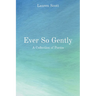 Ever So Gently: A Collection of Poems