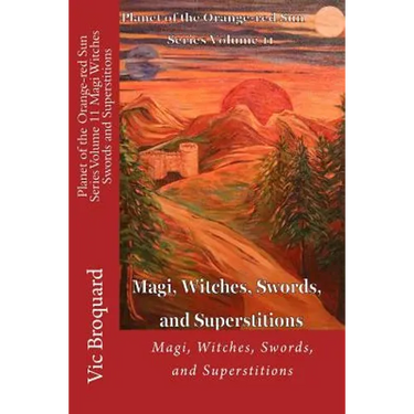 Planet of the Orange-Red Sun Series Volume 11 Magi Witches Swords and Superstitions