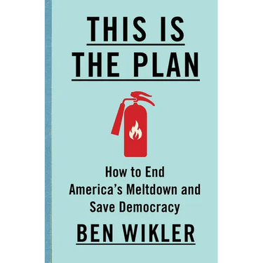 This Is the Plan: How to End America's Meltdown and Save Democracy