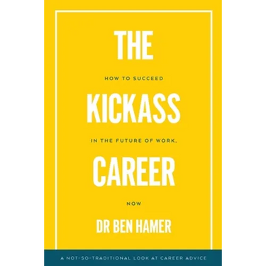 The Kickass Career: How to succeed in the future of work, now