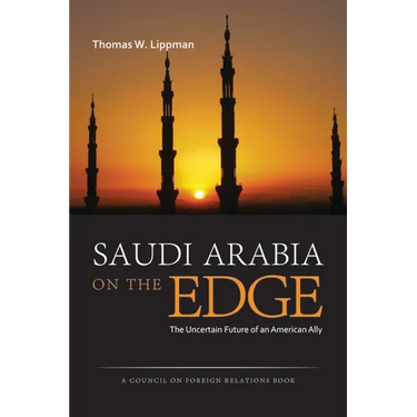 Saudi Arabia on the Edge: The Uncertain Future of an American Ally