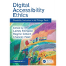 Digital Accessibility Ethics: Disability Inclusion in All Things Tech