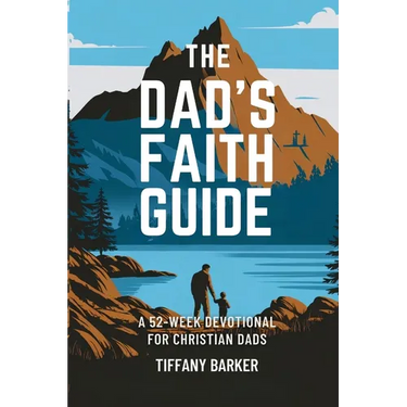 The Dad's Faith Guide: A 52-Week Devotional for Christian Dads