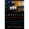 American Overdose: America's Addiction Crises, the Whole Story