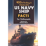 400+ Riveting & Unbelievable US Navy Ship Facts for Enthusiasts: Explore Maritime Legends, Naval Maneuvers, Cutting-Edge Technology & Much More! (The