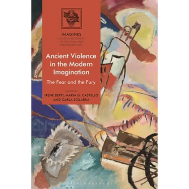 Ancient Violence in the Modern Imagination: The Fear and the Fury