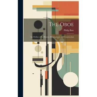 The Oboe: an Outline of Its History, Development, and Construction