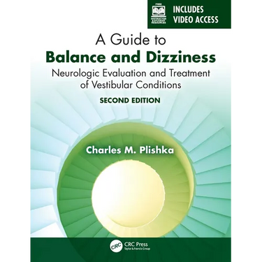 A Guide to Balance and Dizziness: Neurologic Evaluation and Treatment of Vestibular Conditions