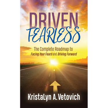 Driven Fearless: The Complete Roadmap to Facing Your Fears and Driving Forward