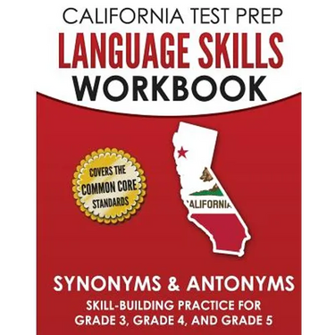 CALIFORNIA TEST PREP Language Skills Workbook Synonyms & Antonyms: Skill-Building Practice for Grade 3, Grade 4, and Grade 5