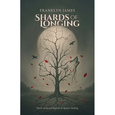 Shards of Longing: Poems of Sacred Rupture & Spoken Healing