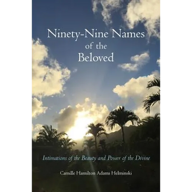 Ninety-Nine Names of the Beloved: Intimations of the Beauty and Power of the Divine