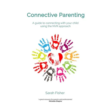 Connective Parenting: A guide to connecting with your child using the NVR Approach