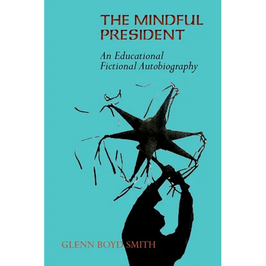 The Mindful President: An Educational Fictional Autobiography