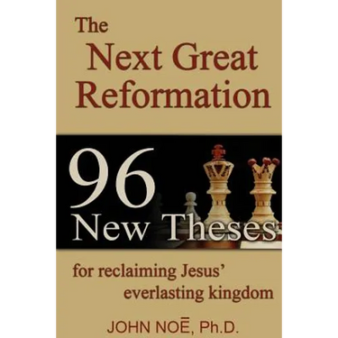 The Next Great Reformation: 96 New Theses for reclaiming Jesus' everlasting kingdom