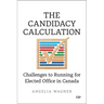 The Candidacy Calculation: Challenges to Running for Elected Office in Canada