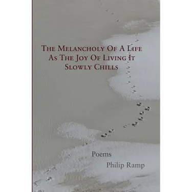 The Melancholy Of A Life As The Joy Of Living It Slowly Chills: Poems