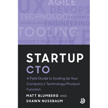 Startup CTO: A Field Guide to Scaling Up Your Company's Technology/Product Function