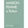 Maison Femme: A Fiction