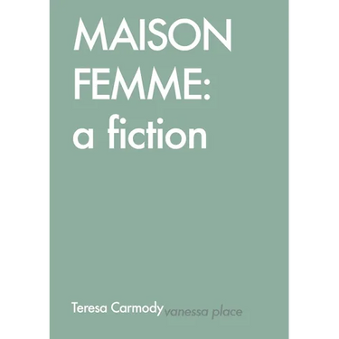 Maison Femme: A Fiction