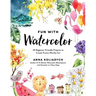 Fun with Watercolor: 45 Beginner-Friendly Projects to Create Frame-Worthy Art