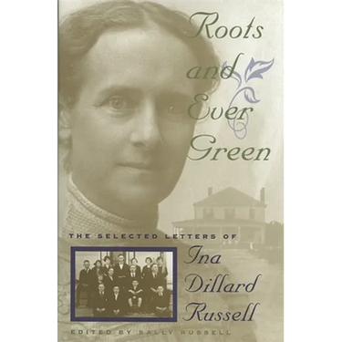 Roots and Ever Green: The Selected Letters of Ina Dillard Russell