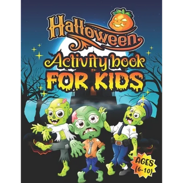 Halloween Activity Books For Kids Ages 6-10: A Scary and Funny Kids Halloween Learning Activity Book for Coloring, Dot to Dot, Word Search, Tic Tac To