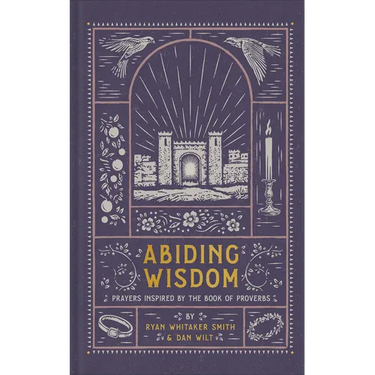 Abiding Wisdom: Prayers Inspired by the Book of Proverbs