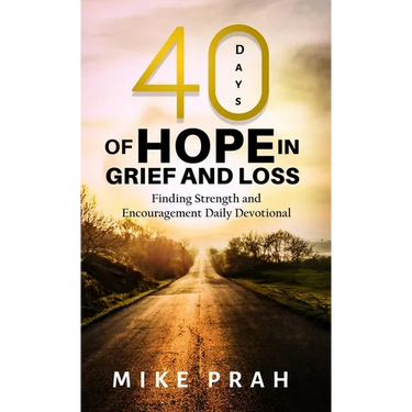40 Days of Hope in Grief and Loss: Finding Strength and Encouragement Daily Devotional