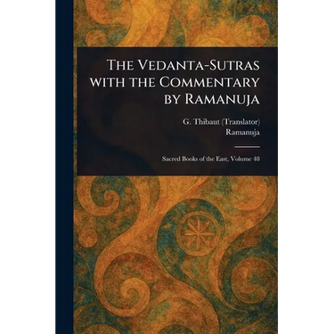 The Vedanta-Sutras With the Commentary by Ramanuja