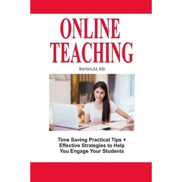 Online Teaching: Time Saving Practical Tips and Effective Strategies to Engage Your Students