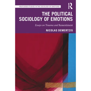 The Political Sociology of Emotions: Essays on Trauma and Ressentiment