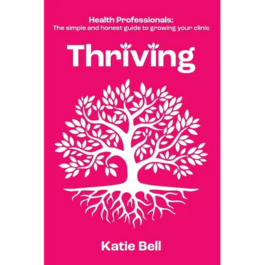 Thriving: Health Professionals: The Simple and Honest Guide to Growing Your Clinic