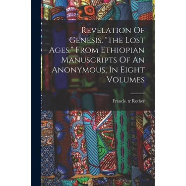 Revelation Of Genesis. "the Lost Ages." From Ethiopian Manuscripts Of An Anonymous, In Eight Volumes