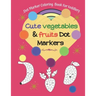 Dot Marker Coloring Book for toddlers -Cute Vegetables & Fruits Dot Markers