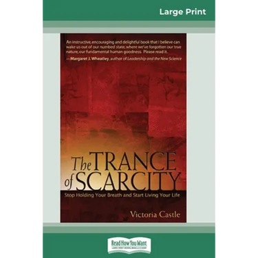 The Trance of Scarcity: Stop Holding Your Breath and Start Living Your Life (16pt Large Print Edition)